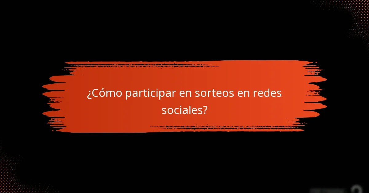 ¿Cómo participar en sorteos en redes sociales?