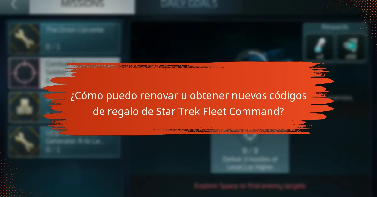 ¿Cómo puedo renovar u obtener nuevos códigos de regalo de Star Trek Fleet Command?