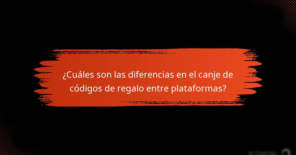 ¿Cuáles son las diferencias en el canje de códigos de regalo entre plataformas?