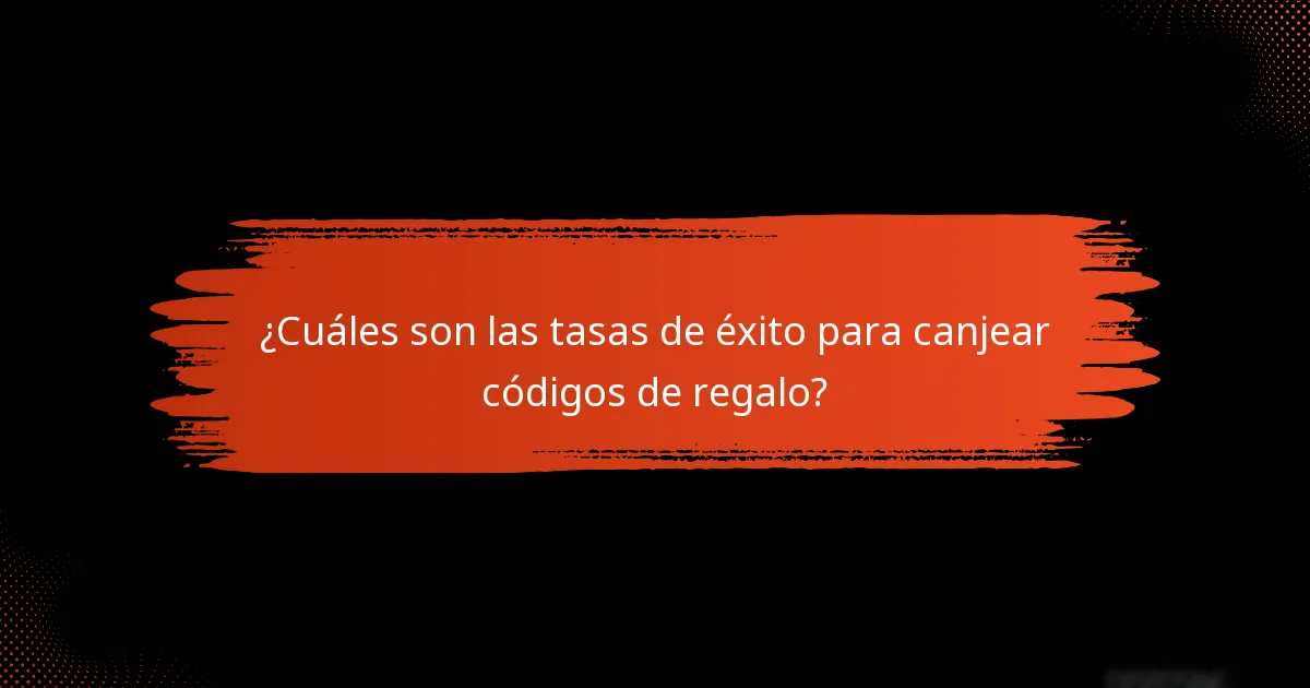 ¿Cuáles son las tasas de éxito para canjear códigos de regalo?