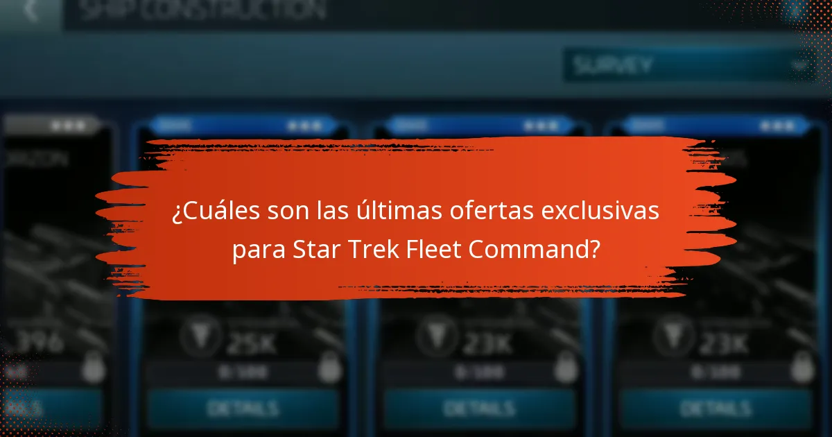 ¿Cuáles son las últimas ofertas exclusivas para Star Trek Fleet Command?