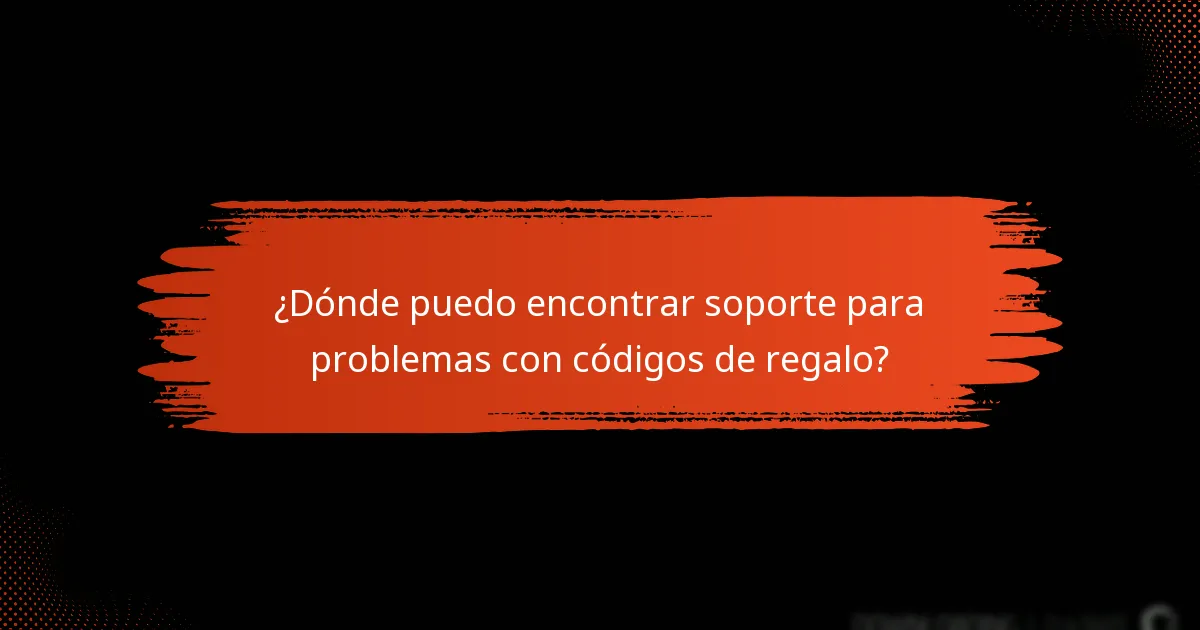 ¿Dónde puedo encontrar soporte para problemas con códigos de regalo?