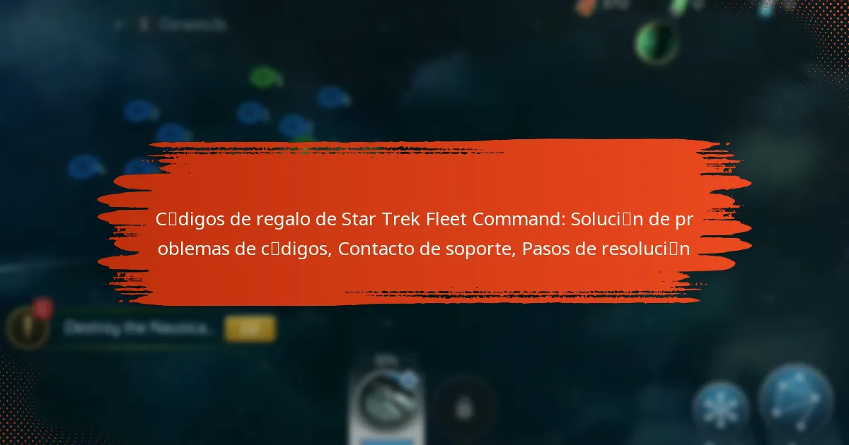Códigos de regalo de Star Trek Fleet Command: Solución de problemas de códigos, Contacto de soporte, Pasos de resolución