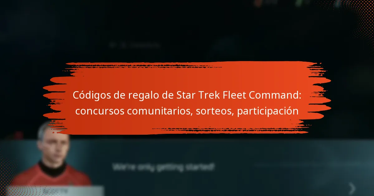 Códigos de regalo de Star Trek Fleet Command: concursos comunitarios, sorteos, participación