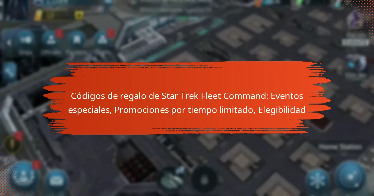 Códigos de regalo de Star Trek Fleet Command: Eventos especiales, Promociones por tiempo limitado, Elegibilidad