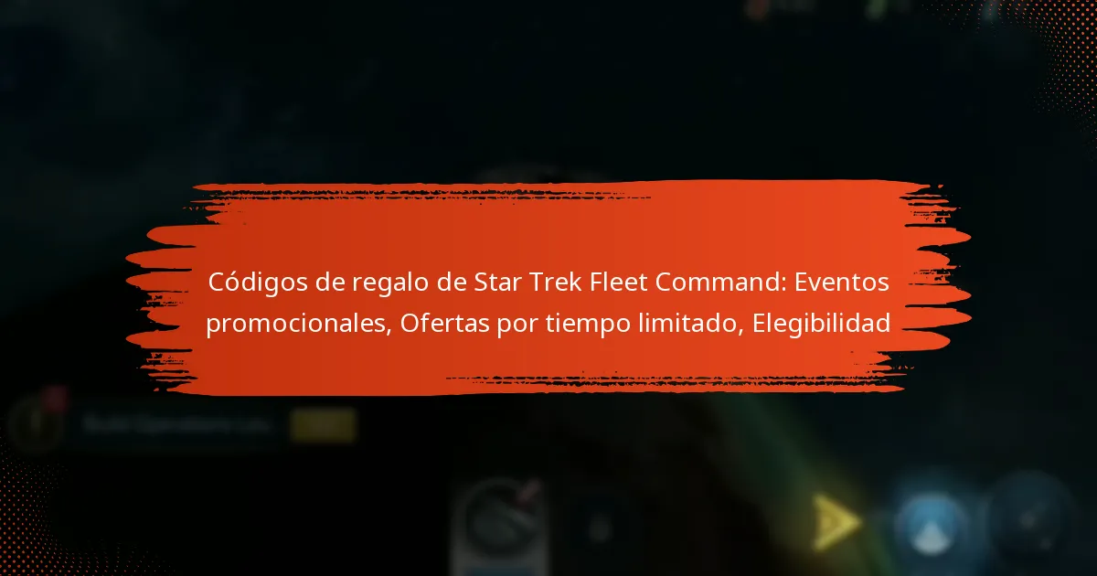 Códigos de regalo de Star Trek Fleet Command: Eventos promocionales, Ofertas por tiempo limitado, Elegibilidad