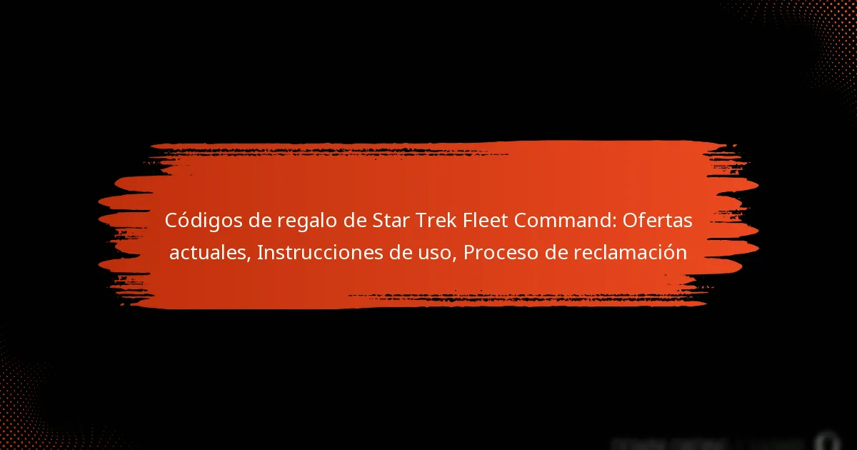 Códigos de regalo de Star Trek Fleet Command: Ofertas actuales, Instrucciones de uso, Proceso de reclamación