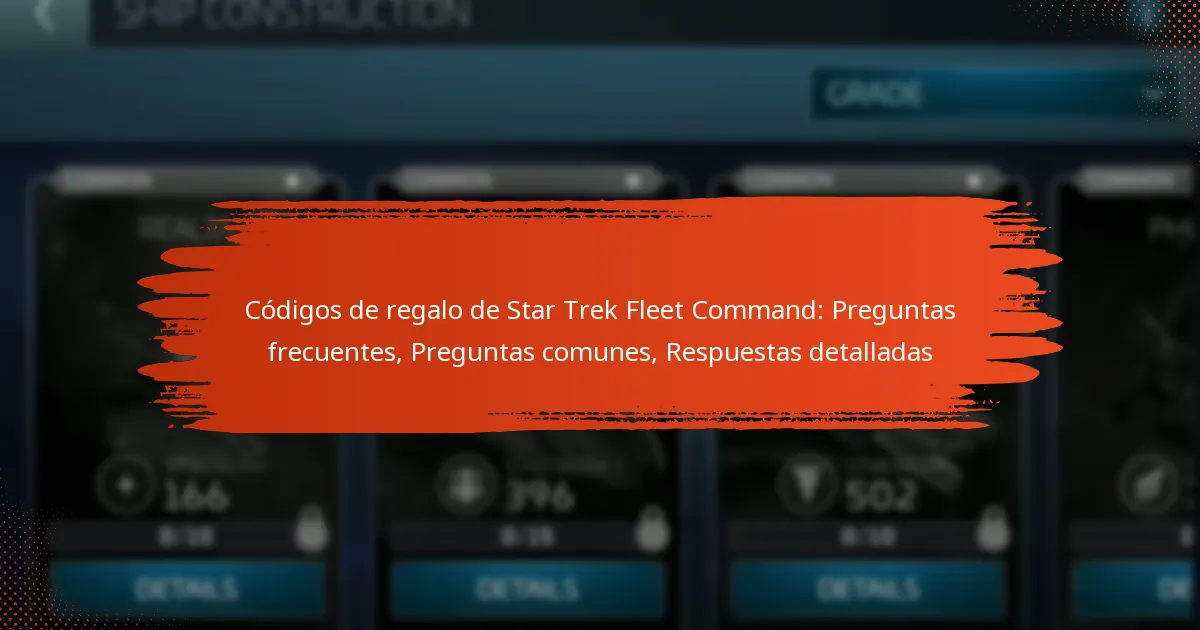 Códigos de regalo de Star Trek Fleet Command: Preguntas frecuentes, Preguntas comunes, Respuestas detalladas