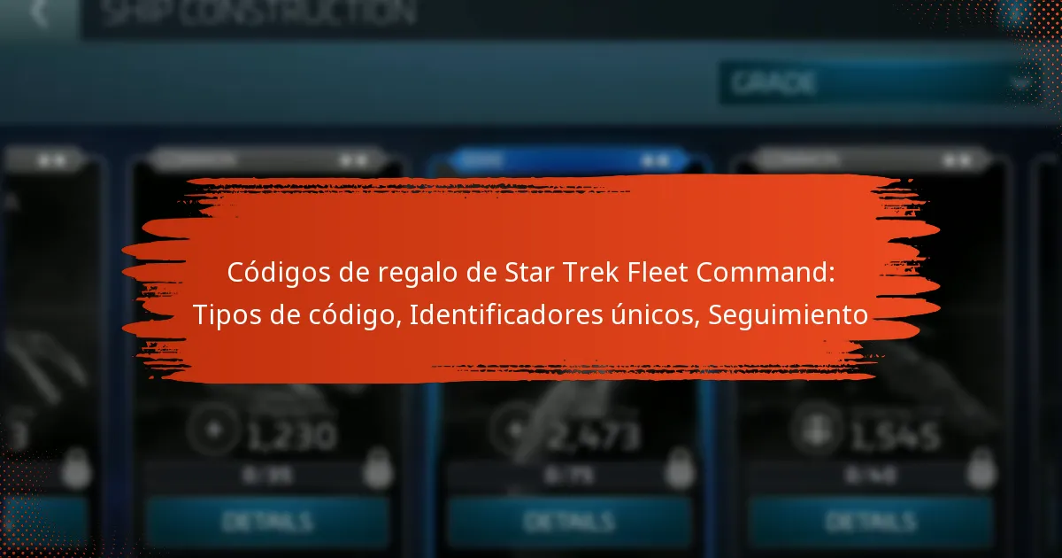 Códigos de regalo de Star Trek Fleet Command: Tipos de código, Identificadores únicos, Seguimiento