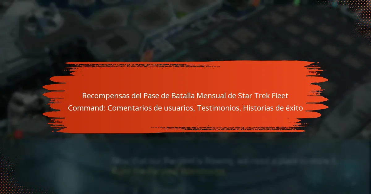 Recompensas del Pase de Batalla Mensual de Star Trek Fleet Command: Comentarios de usuarios, Testimonios, Historias de éxito