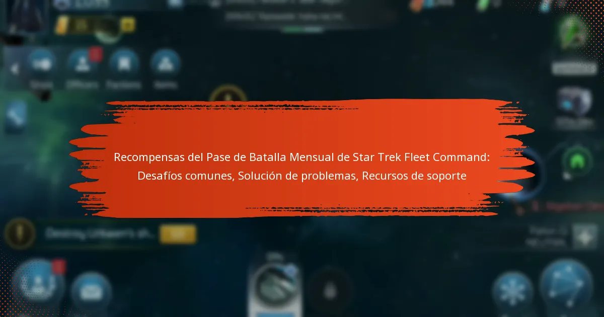 Recompensas del Pase de Batalla Mensual de Star Trek Fleet Command: Desafíos comunes, Solución de problemas, Recursos de soporte