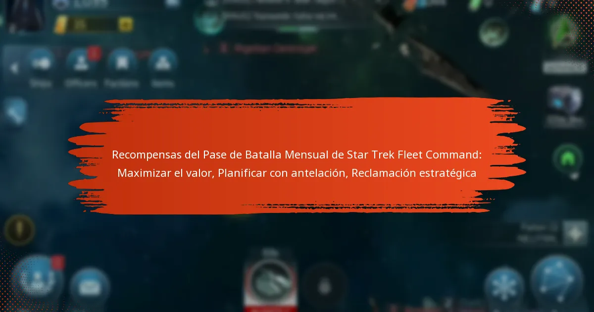 Recompensas del Pase de Batalla Mensual de Star Trek Fleet Command: Maximizar el valor, Planificar con antelación, Reclamación estratégica