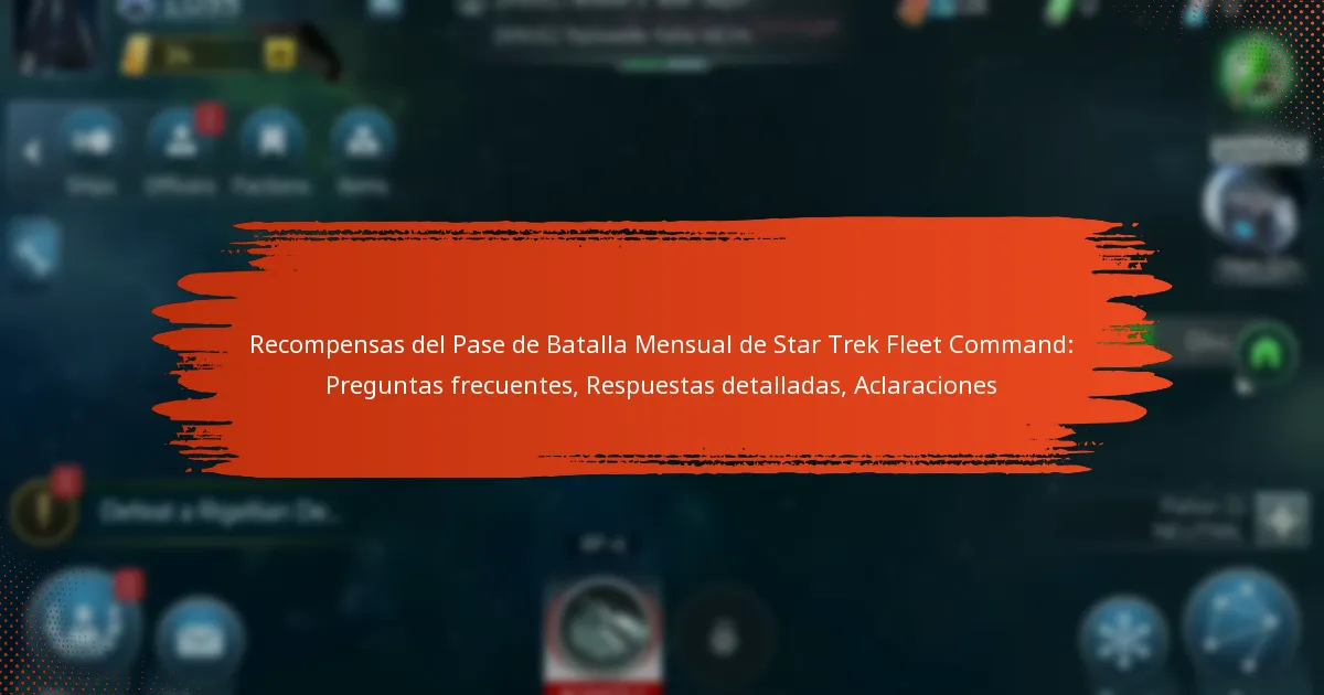 Recompensas del Pase de Batalla Mensual de Star Trek Fleet Command: Preguntas frecuentes, Respuestas detalladas, Aclaraciones
